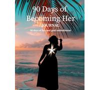 90 Days of Becoming Her - Journal: One Goal. One Season. One Woman Choosing Herself.