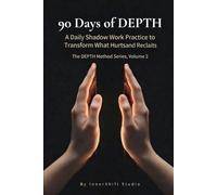 90 Days of DEPTH The DEPTH Method Series, Volume 2: A Daily Shadow Work Practice to Transform What Hurts and Reclaim What’s Yours | The DEPTH Method Series