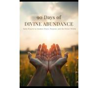 90 Days of Divine Abundance: Daily Prayers to Awaken Peace, Purpose, and the Power Within