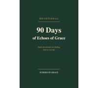 90 Days of Echoes of Grace: Daily devotionals to find God in real life