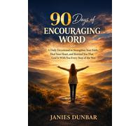 90 DAYS OF ENCOURAGING WORD: A Daily Devotional to Strengthen Your Faith