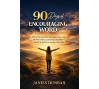 90 DAYS OF ENCOURAGING WORD: A Daily Devotional to Strengthen Your Faith