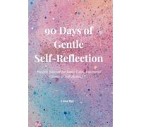 90 Days of Gentle Self-Reflection: A Guided Journal for Inner Calm, Emotional Clarity & Soft Healing