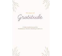 90 days of gratitude: A daily guided journal for mindfulness , positive thinking & self-love