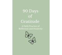 90 Days of Gratitude: A Daily Journal for Reflection, Mindfulness & Positive Living