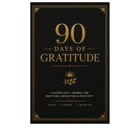 90 Days of Gratitude: A Guided Daily Journal for Gratitude, Reflection & Positivity
