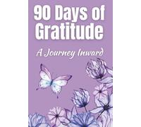 90 Days Of Gratitude: A Journey Inward: Guided Journal With Daily & Weekly Reflections