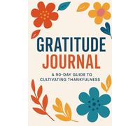 90 Days of Gratitude: A Simple Daily Journal for Self-Reflection: A simple tool to develop a grateful heart in 3 months