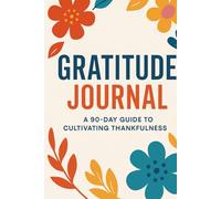 90 Days of Gratitude: A Simple Daily Journal for Self-Reflection: A simple tool to develop a grateful heart in 3 months