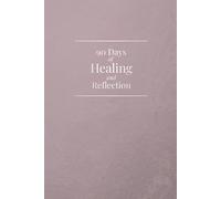 90 Days of Healing and Reflection: A 90-day healing journal with guided prompts, inner emotional work, and daily gratitude reflection