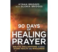 90 Days of Healing Prayer: Biblical Declarations to Bring Divine Health and Wholeness
