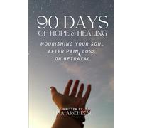 90 Days of Hope and Healing: Nurturing Your Soul After Pain, Loss, or Betrayal