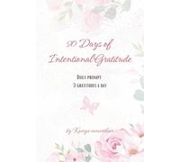 90 Days of Intentional Gratitude: A Guided Reflection Journal with Daily Prompts and Three Gratitudes