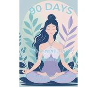 90 Days of Mental Clarity Challenges: Daily Practices for Focus, Gratitude, and Emotional Balance