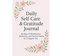 90 Days of Mindfulness, Reflection, and Positive Habits for a Happier You