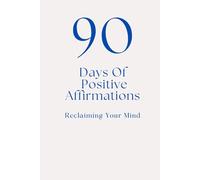 90 Days of Positive Affirmations: Reclaiming Your Mind