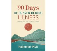 90 Days of Prayer During Illness: Prayer for the Journey Series: 3