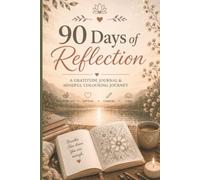 90 Days of Reflection: A Daily Mindfulness and Colouring Journal for Women