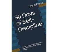 90 Days of Self-Discipline: A Daily Productivity & Focus Journal to Train Your Mind and Build Winning Habits
