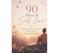 90 Days of Self-Love: A Guided Reflection Journal to Heal, Grow & Become Your Best Self