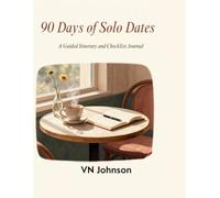 90 Days of Solo Dates: A Guided itinerary and Checklist Journal: Adventures with yourself, One day at a time