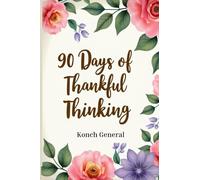90 Days of Thankful Thinking: A Simple Gratitude Journal for Busy People Who Want to Stress Less and Smile More. With Positive Affirmations, ... that Encourage an Attitude of Gratitude