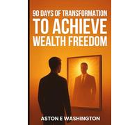 90 Days of Transformation to Achieve Wealth Freedom