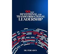 90 DAYS OF TRANSFORMATIONAL LEADERSHIP: A Daily Devotional For Leadership Success