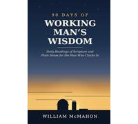 90 Days of Working Man's Wisdom: Daily Readings of Scripture and Plain Sense for the Man Who Clocks In