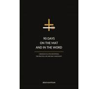 90 Days on the Mat and in the Word: A Brazilian Jiu-Jitsu Devotional for Practical Life and Daily Christianity