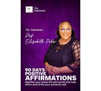 90 Days Positive Affirmations: Manifest your dream life with words that heal, affirm, and fortify your authentic self