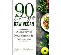 90 Days Raw Vegan: A Journey of Nourishment and Deliverance