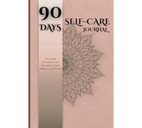90 Days Self-Care Journal: A Guided Companion for Women to Heal, Reflect, and Thrive