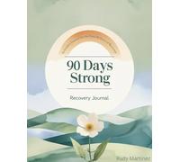 90 Days Strong: A Guided Journal for the First 90 Days of Recovery