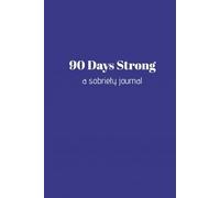 90 Days Strong - A Sobriety Journal: A Guided Recovery Diary Notebook for Men Healing from Alcoholism and Addiction