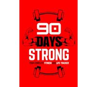 90 Days strong: Your complete fitness and life tracker: A guided fitness, nutrition, and self growth tracker to transform your mind and body in 90 days
