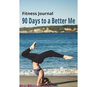 90 Days to a Better Me: Daily, Weekly, and Monthly Fitness Tracking for 90 Days