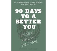 90 DAYS TO A BETTER YOU: SELF IMPROVEMENT GUIDED JOURNAL FOR MAN OVER 40ty