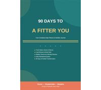 90 Days to a Fitter You: Your Complete Daily Fitness & Nutrition Journal