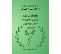 90 Days to a Healthier YOU: The Holistic Weight Loss Journal for Women