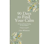 90 Days to Find Your Calm: 90 Days of Honest Healing for New Mothers