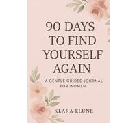 90 Days to Find Yourself Again: A Gentle Guided Journal for Women