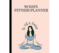 90 Days to Fit & Fierce: Your Daily Planner for Workouts, Meals & Self-Care Progress