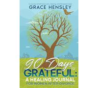 90 Days to Grateful: A Healing Journal for Women After Divorce: A Journey of Self-Discovery, Healing, and Renewed Hope (Divorce Books for Women)