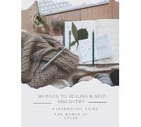 90 Days to Healing & Self-Discovery: A Journaling Guide for Women of Color