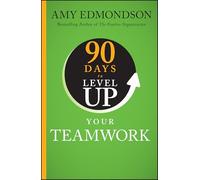 90 Días para Mejorar tu Trabajo en Equipo – Serie 90 Days to Level Up – Wiley-VCH