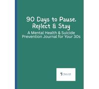 90 Days to Pause, Reflect & Stay: A Mental Health & Suicide Prevention Journal for Your 30s