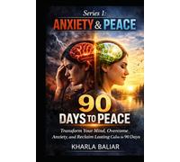 90 DAYS TO PEACE: Transform Your Mind, Overcome Anxiety, and Reclaim Lasting Calm in 90 Days (Anxiety & Peace)