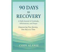 90 Days to Recovery: A Daily Journal of Gratitude, Affirmations, and Prayer