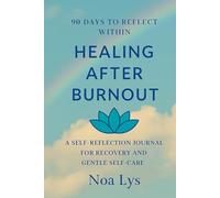 90 Days to Reflect Within: Healing After Burnout: 90 Days to Reflect Within: A Gentle Self-Reflection Journal for Healing After Burnout